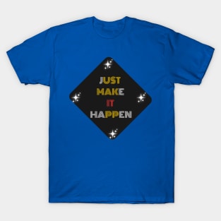 Just Make It Happen Design T-Shirt